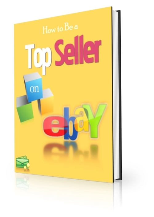 Product picture How To Be a Top Seller On Ebay Ebook